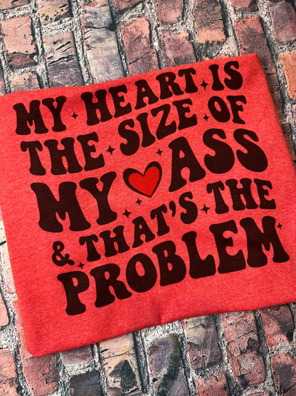 My Heart Is the Size of My Ass Tee 💖
