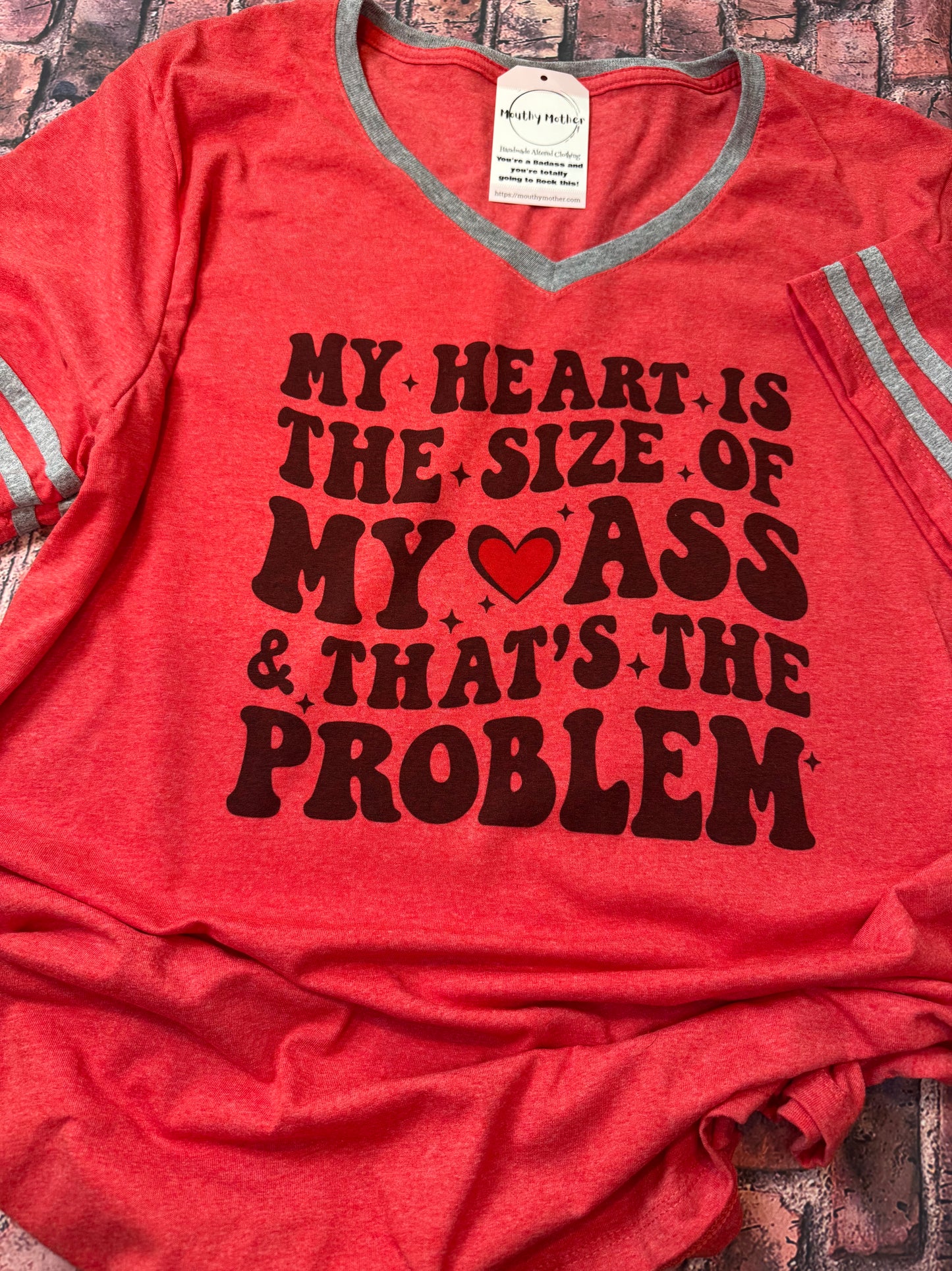 My Heart Is the Size of My Ass Tee 💖